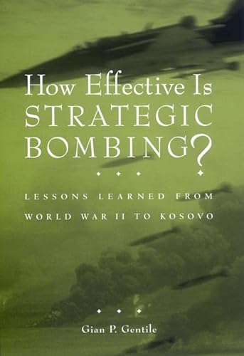 How Effective is Strategic Bombing?: Lessons Learned From World War II to Kosovo (NYU Press Women's Classics, 1) - Gentile, Gian P.