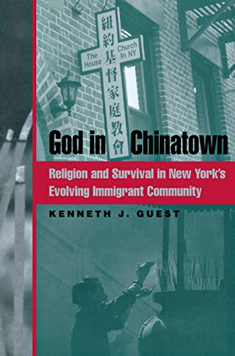 God in Chinatown: Religion and Survival in New York\\ s Evolving Immigrant Communit - Guest, Kenneth J.