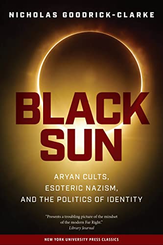Black Sun: Aryan Cults, Esoteric Nazism, and the Politics of Identity - Goodrick-Clarke, Nicholas