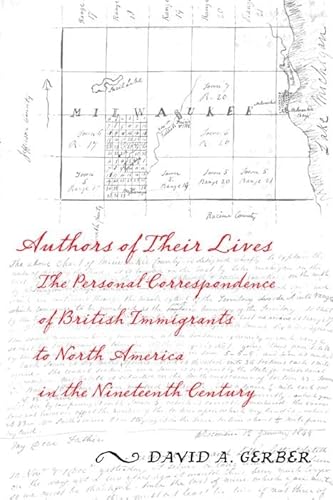 Authors of Their Lives: The Personal Correspondence of British Immigrants to North America in the Nineteenth Century (Hardcover) - David A. Gerber