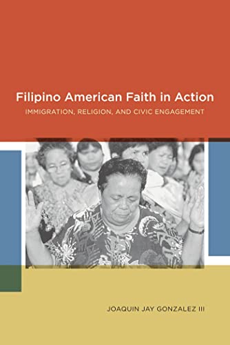 Filipino American Faith in Action: Immigration, Religion, and Civic Engagement - Joaquin Jay Gonzalez