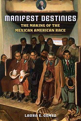 9780814732052: Manifest Destinies: The Making of the Mexican American Race