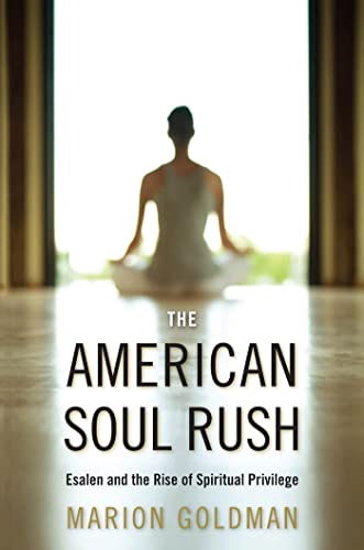 Beispielbild fr The American Soul Rush: Esalen and the Rise of Spiritual Privilege zum Verkauf von Moe's Books