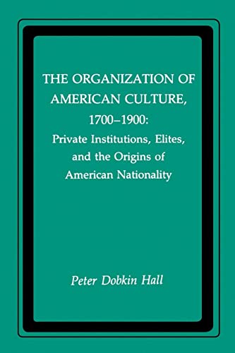 Beispielbild fr The Organization of American Culture, 1700-1900: Private Institutions, Elites, and the Origins of American Nationality zum Verkauf von THE SAINT BOOKSTORE