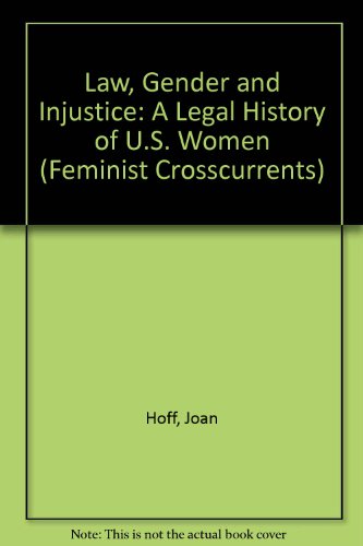 Imagen de archivo de Law, Gender, and Injustice: A Legal History of U. S. Women (FEMINIST CROSSCURRENTS) a la venta por dsmbooks