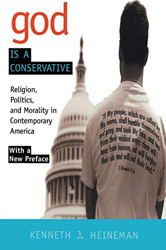 God is a Conservative: Religion, Politics, and Morality in Contemporary America (9780814735558) by Heineman, Kenneth J.