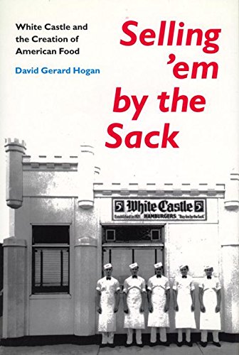 Beispielbild fr Selling 'em by the Sack : White Castle and the Creation of American Food zum Verkauf von Better World Books