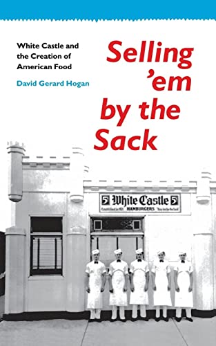Stock image for Selling 'em by the Sack: White Castle and the Creation of American Food for sale by SecondSale