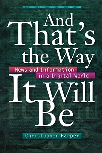 News and Information in a Digital World : And That Is the Way It Will Be