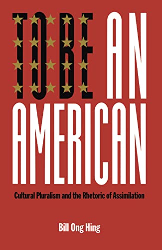 Imagen de archivo de To Be an American : Cultural Pluralism and the Rhetoric of Assimilation a la venta por Better World Books