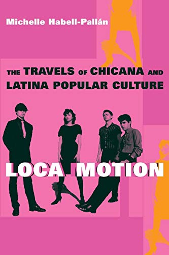 9780814736630: Loca Motion: The Travels of Chicana and Latina Popular Culture
