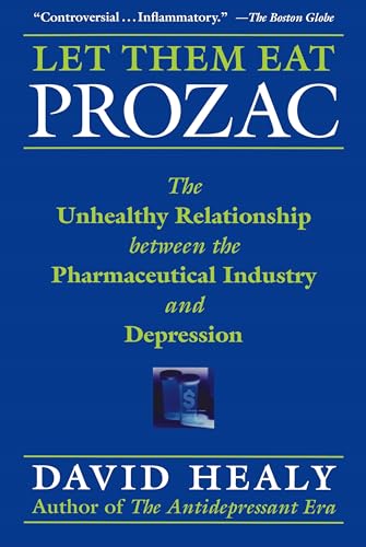 Beispielbild fr Let Them Eat Prozac : The Unhealthy Relationship Between the Pharmaceutical Industry and Depression zum Verkauf von Better World Books