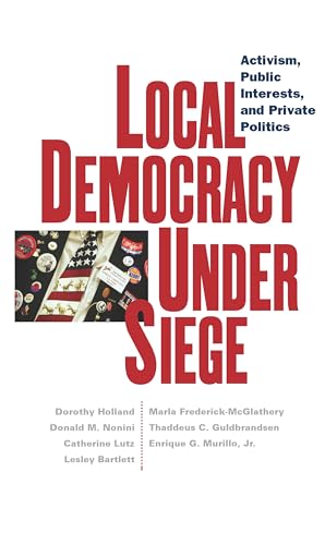 Local Democracy Under Siege: Activism, Public Interests, and Private Politics (9780814736784) by Dorothy Holland; Catherine Lutz; Donald M. Nonini; Lesley Bartlett; Marla Frederick-McGlathery; Thaddeus C. Guldbrandsen; Enrique G. Murillo Jr.