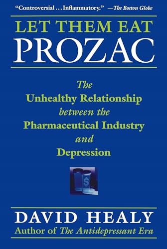 Imagen de archivo de Let Them Eat Prozac: The Unhealthy Relationship Between the Pharmaceutical Industry and Depression (Medicine, Culture, and History) a la venta por WorldofBooks