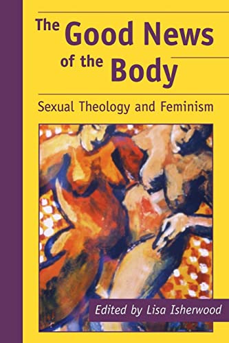 Beispielbild fr The Good News of the Body: Sexual Theology and Feminism zum Verkauf von GridFreed