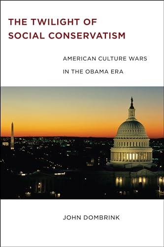 Imagen de archivo de The Twilight of Social Conservatism: American Culture Wars in the Obama Era a la venta por HPB-Red