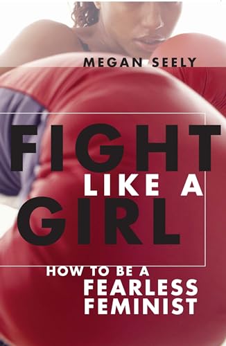 Stock image for Fight Like a Girl: How to be a Fearless Feminist for sale by SecondSale