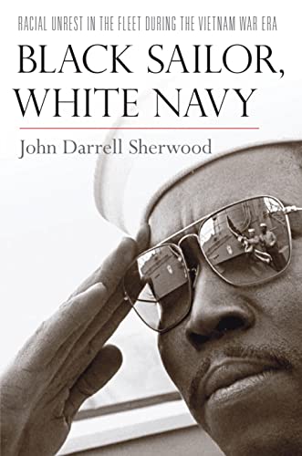 Beispielbild fr Black Sailor, White Navy: Racial Unrest in the Fleet During the Vietnam War Era zum Verkauf von ThriftBooks-Dallas