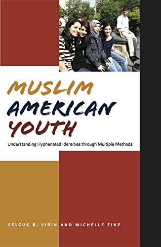 Muslim American Youth: Understanding Hyphenated Identities through Multiple Methods (Qualitative Studies in Psychology, 12) (9780814740392) by Fine, Michelle; Sirin, Selcuk R.