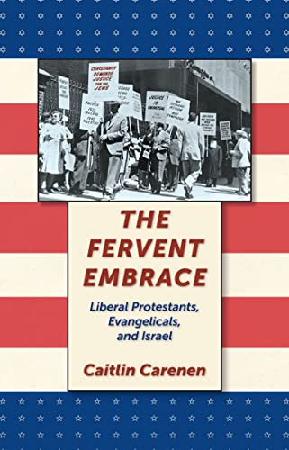 9780814741047: The Fervent Embrace: Liberal Protestants, Evangelicals, and Israel