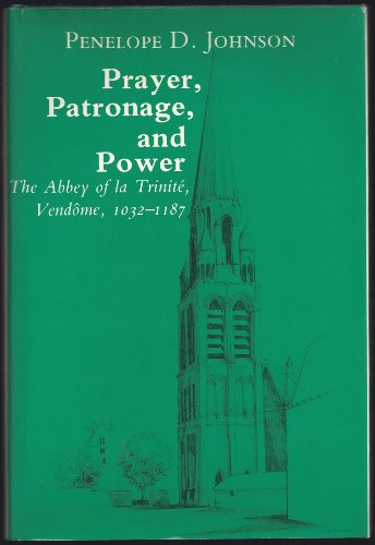 9780814741627: Prayer, Patronage, and Power: The Abbey of LA TrinitE, Vend Ome, 1032-1187