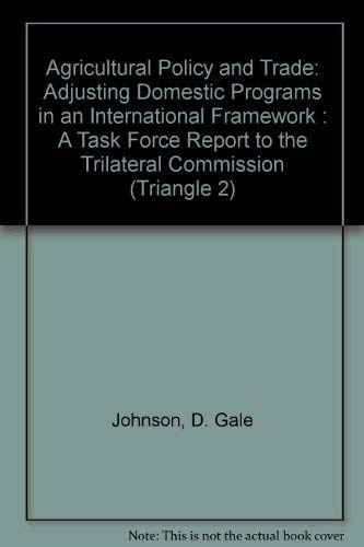 Stock image for Agricultural Policy and Trade: Adjusting Domestic Programs in an International Framework : A Task Force Report to the Trilateral Commission (Triangle 2) for sale by Wonder Book