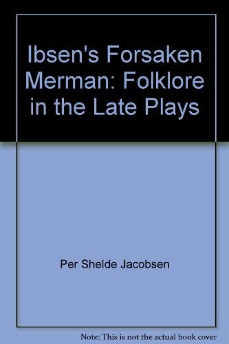 9780814741696: Ibsen's Forsaken Merman: Folklore in the Late Plays