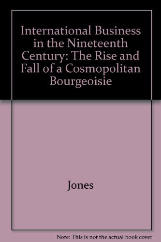 Beispielbild fr International Business in the Nineteenth Century : The Rise and Fall of a Cosmopolitan Bourgeoisie zum Verkauf von Better World Books