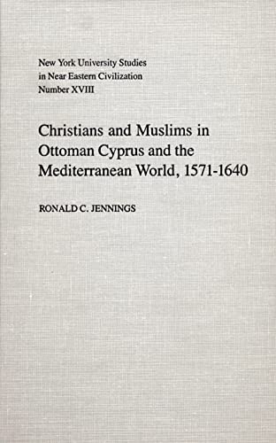 Christians and Muslims in Ottoman Cyprus and the Mediterranean World, 1571-1640 (NYU Studies in N...