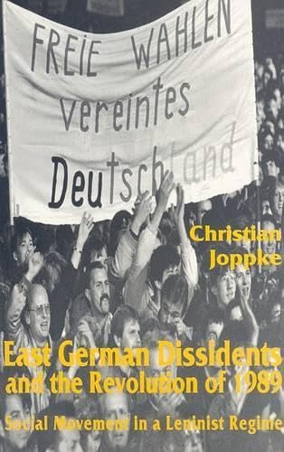 East German Dissidents and the Revolution of 1989: Social Movement in a Leninist Regime (9780814742204) by Joppke, Christian