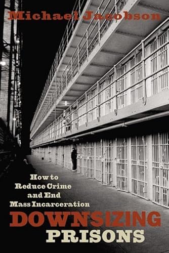 Beispielbild fr Downsizing Prisons: How to Reduce Crime and End Mass Incarceration zum Verkauf von Wonder Book