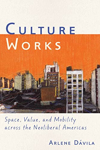 Stock image for Culture Works: Space, Value, and Mobility Across the Neoliberal Americas for sale by Lucky's Textbooks
