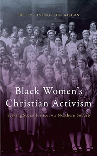 Beispielbild fr Black Women's Christian Activism Seeking Social Justice in a Northern Suburb zum Verkauf von Michener & Rutledge Booksellers, Inc.