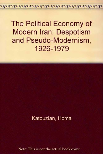 Imagen de archivo de The Political Economy of Modern Iran : Despotism and Pseudo-Modernism, 1926-1979 a la venta por Better World Books