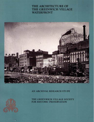 The Architecture of the Greenwich Village Waterfront: An Archival Research Study Undertaken