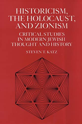 Historicism, the Holocaust, and Zionism: Critical Studies in Modern Jewish Thought and History