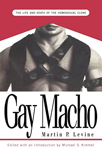 Gay Macho: The Life and Death of the Homosexual Clone (9780814746943) by Levine, Martin P.; Kimmel, Michael