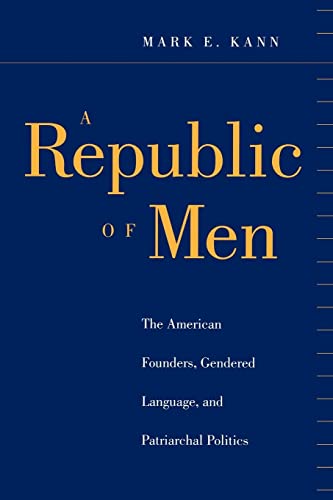 9780814747148: A Republic of Men: The American Founders, Gendered Language, and Patriarchal Politics (Open Access Lib and Hc)