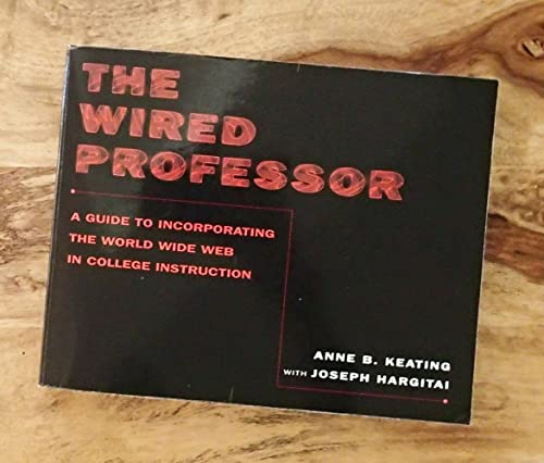 Beispielbild fr The Wired Professor : A Guide to Incorporating the World Wide Web in College Instruction zum Verkauf von Better World Books