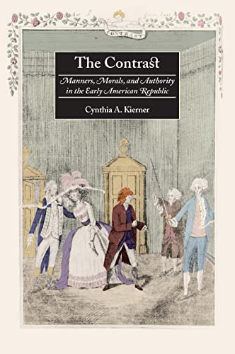 Imagen de archivo de The Contrast: Manners, Morals, and Authority in the Early American Republic a la venta por SecondSale