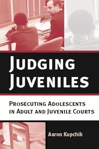 9780814747940: Judging Juveniles: Prosecuting Adolescents in Adult and Juvenile Courts: 5 (New Perspectives in Crime, Deviance, and Law)
