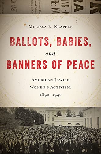 Stock image for Ballots, Babies, and Banners of Peace: American Jewish Women  s Activism, 1890-1940 for sale by HPB Inc.