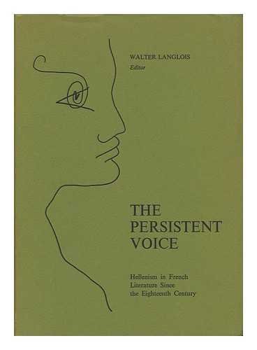 THE PERSISTENT VOICE Essays on Hellenism in French Literature Since the 18th [Eighteenth] Century...