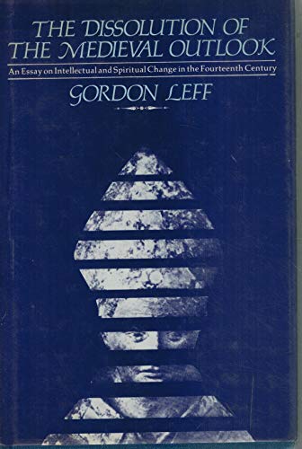 9780814749746: Dissolution of the Mediaeval Outlook: An Essay on Intellectual and Spiritual Change in the Fourteenth Century