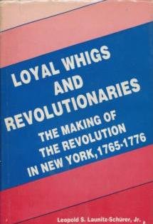 9780814749944: Loyal Whigs and Revolutionaries: The Making of the Revolution in New York, 1765-1776