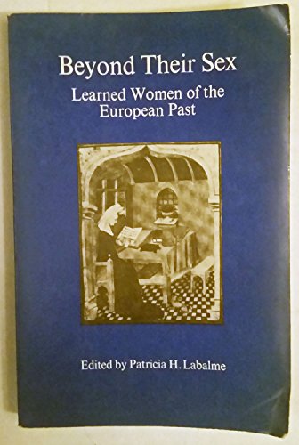 Stock image for Beyond Their Sex : Learned Women of the European Past for sale by Better World Books