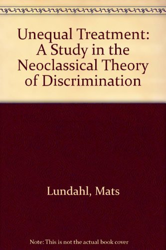 Stock image for Unequal Treatment: A Study in the Neoclassical Theory of Discrimination for sale by Midtown Scholar Bookstore