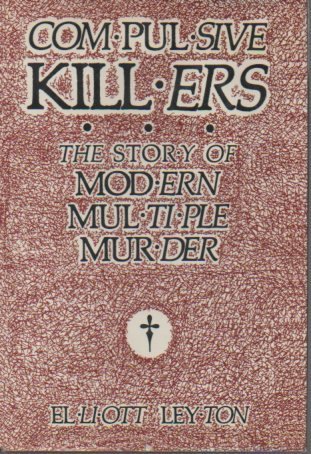 Beispielbild fr Compulsive Killers : The Story of Modern Multiple Murder zum Verkauf von Better World Books