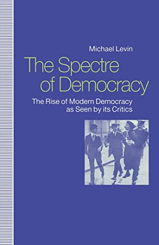 9780814750605: The Spectre of Democracy: The Rise of Modern Democracy As Seen by Its Critics: The Rise of Modern Democracy As Seen by Its Opponents