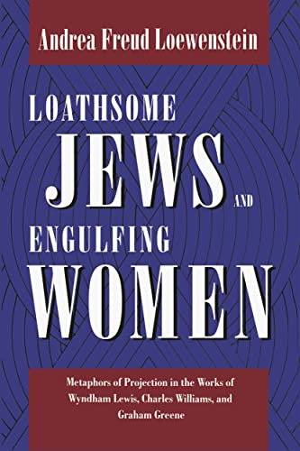 Beispielbild fr Loathsome Jews and Engulfing Women : Metaphors of Projection in the Works of Wyndham Lewis, Charles Williams, and Graham Greene zum Verkauf von Better World Books